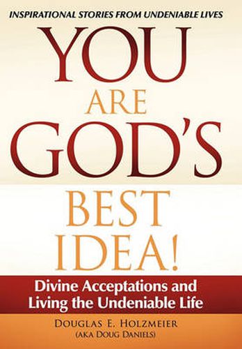 Cover image for You Are God's Best Idea!: Divine Acceptations and Living the Undeniable Life