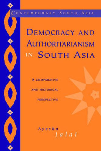 Cover image for Democracy and Authoritarianism in South Asia: A Comparative and Historical Perspective