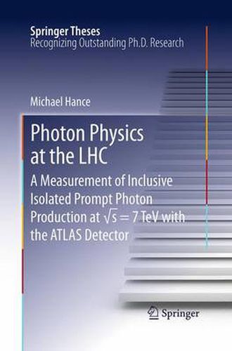 Cover image for Photon Physics at the LHC: A Measurement of Inclusive Isolated Prompt Photon Production at  s = 7 TeV with the ATLAS Detector