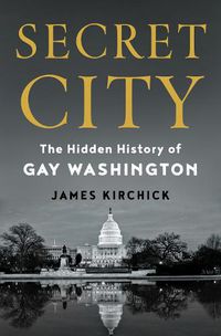 Cover image for Secret City: The Hidden History of Gay Washington