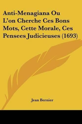 Anti-Menagiana Ou L'On Cherche Ces Bons Mots, Cette Morale, Ces Pensees Judicieuses (1693)