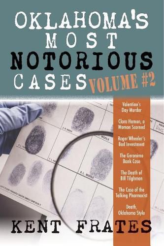 Cover image for Oklahoma's Most Notorious Cases Volume #2: Valentine's Day Murder, Clara Hamon a Woman Scorned, Roger Wheeler's Bad Investment, Geronimo Bank Case, Death of Bill Tilghman, Case of the Talking Pharmacist, Death Oklahoma Style