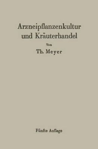 Cover image for Arzneipflanzenkultur Und Krauterhandel: Rationelle Zuchtung, Behandlung Und Verwertung Der in Deutschland Zu Ziehenden Arznei- Und Gewurzpflanzen