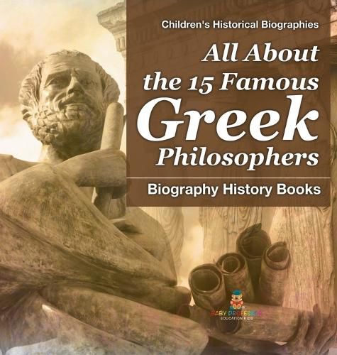 Cover image for All About the 15 Famous Greek Philosophers - Biography History Books Children's Historical Biographies