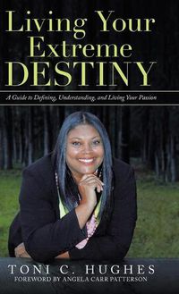 Cover image for Living Your Extreme Destiny: A Guide to Defining, Understanding, and Living Your Passion