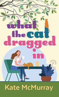 Cover image for What the Cat Dragged in: Whitman Street Cat Cafe