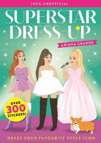 Cover image for Superstar Dress-Up Ariana Grande: 100% Unofficial