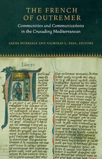 Cover image for The French of Outremer: Communities and Communications in the Crusading Mediterranean