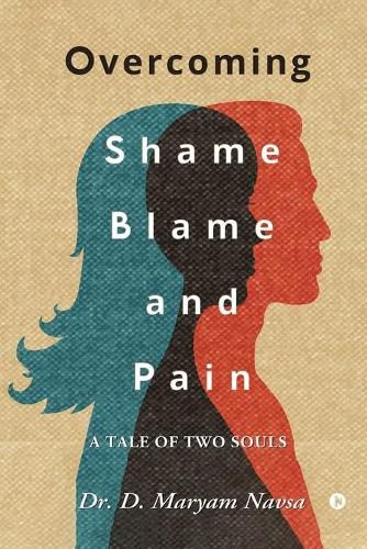 Cover image for Overcoming Shame Blame and Pain: A Tale of Two Souls