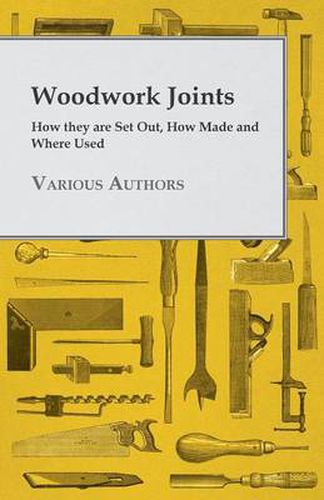 Cover image for Woodwork Joints - How They Are Set Out, How Made And Where Used