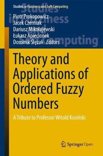 Theory and Applications of Ordered Fuzzy Numbers: A Tribute to Professor Witold Kosinski