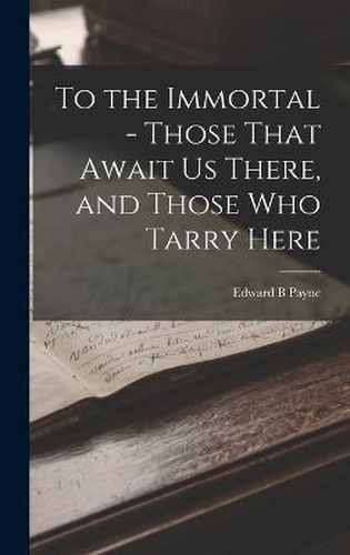 Cover image for To the Immortal - Those That Await us There, and Those who Tarry Here