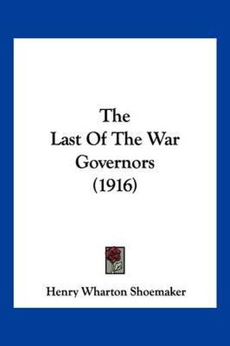Cover image for The Last of the War Governors (1916)
