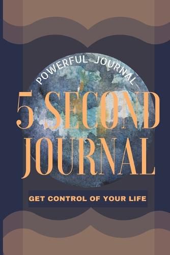 Cover image for 5 Second Journal Get Control of your life Powerful Journal: Daily diary with prompts Mindfulness And Feelings Daily Log Book Optimal Format 6 x 9