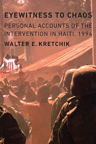 Cover image for Eyewitness to Chaos: Personal Accounts of the Intervention in Haiti, 1994