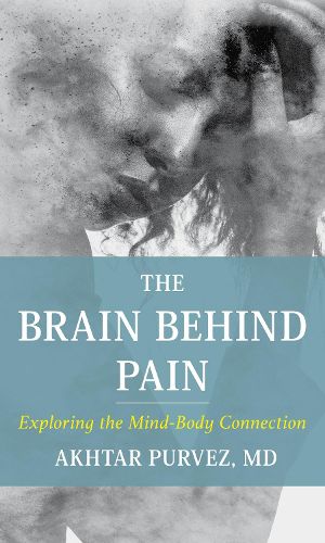 Cover image for The Brain Behind Pain: Exploring the Mind-Body Connection