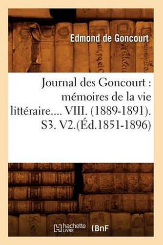 Cover image for Journal Des Goncourt: Memoires de la Vie Litteraire. Tome VIII. (Ed.1851-1896)