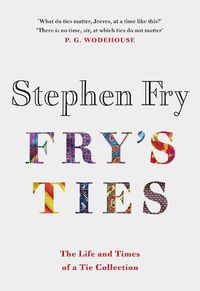 Cover image for Fry's Ties: Discover the life and ties of Stephen Fry