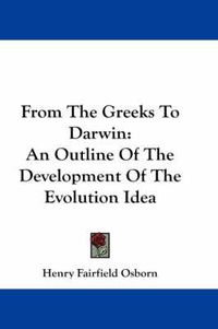 Cover image for From the Greeks to Darwin: An Outline of the Development of the Evolution Idea