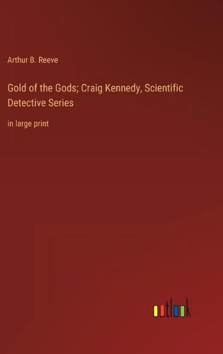 Gold of the Gods; Craig Kennedy, Scientific Detective Series