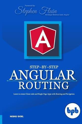 Cover image for Step-By-Step Angular Routing: Learn to Create Client-Side and Single Page Apps with Routing and Navigation