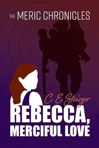 Cover image for The MERIC Chronicles: Rebecca, Merciful Love