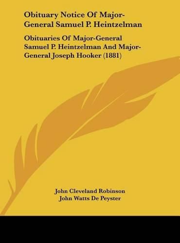 Obituary Notice of Major-General Samuel P. Heintzelman: Obituaries of Major-General Samuel P. Heintzelman and Major-General Joseph Hooker (1881)