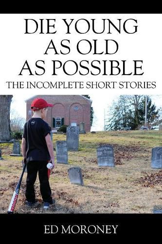 Cover image for Die Young as Old as Possible: The Incomplete Short Stories