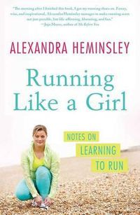 Cover image for Running Like a Girl: Notes on Learning to Run