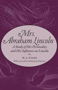 Cover image for Mrs. Abraham Lincoln: A Study of Her Personality and Her Influence on Lincoln