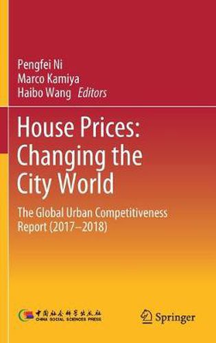 Cover image for House Prices: Changing the City World: The Global Urban Competitiveness Report (2017-2018)