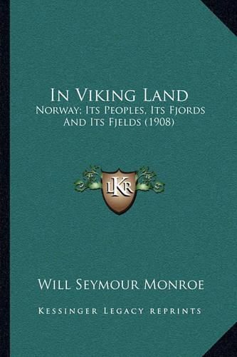 In Viking Land: Norway; Its Peoples, Its Fjords and Its Fjelds (1908)