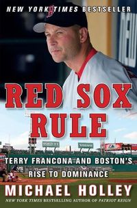 Cover image for Red Sox Rule: Terry Francona and Boston's Rise to Dominance
