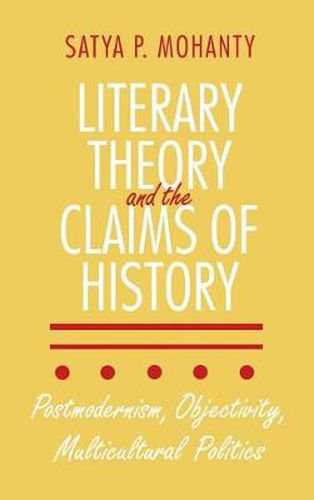 Cover image for Literary Theory and the Claims of History: Postmodernism, Objectivity, Multicultural Politics