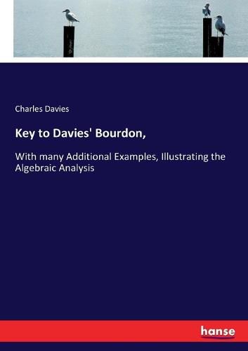 Key to Davies' Bourdon,: With many Additional Examples, Illustrating the Algebraic Analysis