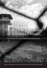 Cover image for The Dark and Evil World of Arkansas Prisons: Transformed Through Federal Court Intervention