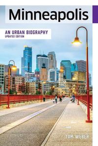 Cover image for Minneapolis: An Urban Biography