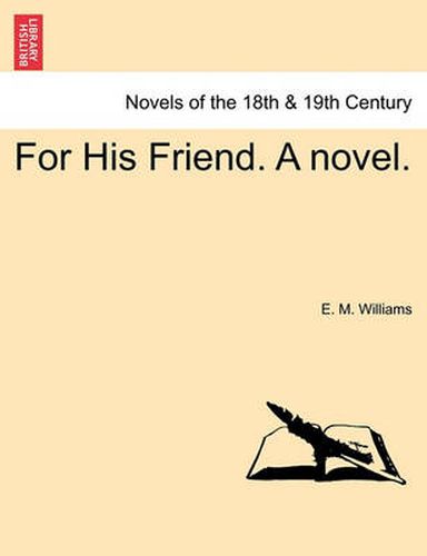 Cover image for For His Friend. a Novel. Vol. III