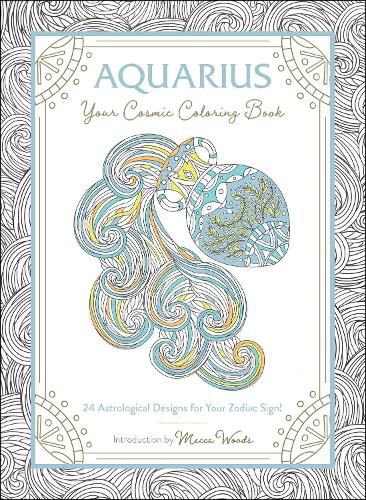 Aquarius: Your Cosmic Coloring Book: 24 Astrological Designs for Your Zodiac Sign!