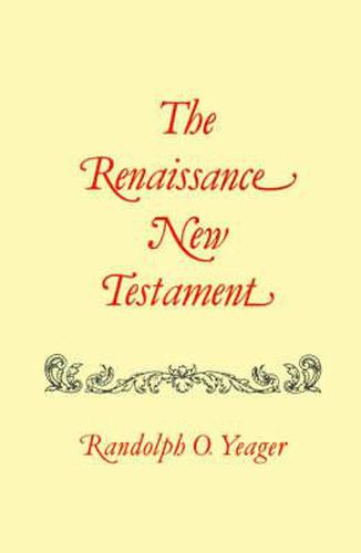 Cover image for Renaissance New Testament, The: John 11:1-13:30, Mark 10:2-14:21, Luke 16:1-22:24