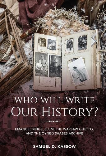 Cover image for Who Will Write Our History?: Emanuel Ringelblum, the Warsaw Ghetto, and the Oyneg Shabes Archive