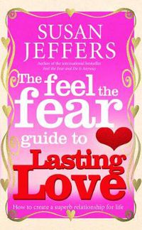 Cover image for The Feel The Fear Guide To... Lasting Love: How to create a superb relationship for life