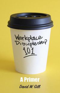 Cover image for Workplace Discipleship 101: A Primer