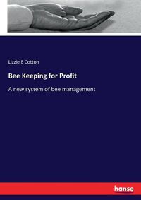 Cover image for Bee Keeping for Profit: A new system of bee management