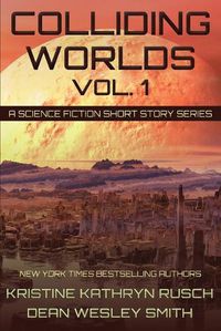 Cover image for Colliding Worlds, Vol. 1: A Science Fiction Short Story Series