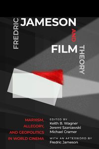 Cover image for Fredric Jameson and Film Theory: Marxism, Allegory, and Geopolitics in World Cinema