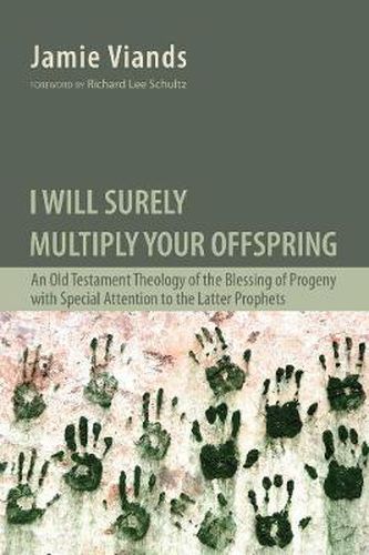 Cover image for I Will Surely Multiply Your Offspring: An Old Testament Theology of the Blessing of Progeny with Special Attention to the Latter Prophets