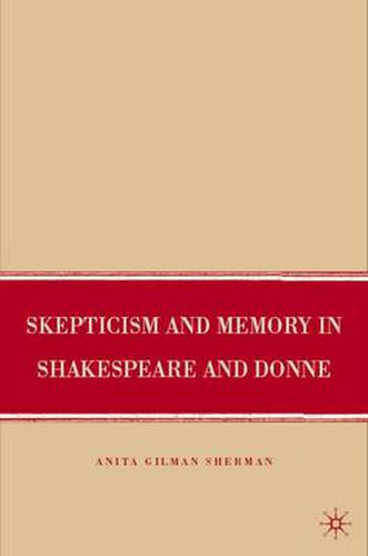 Cover image for Skepticism and Memory in Shakespeare and Donne