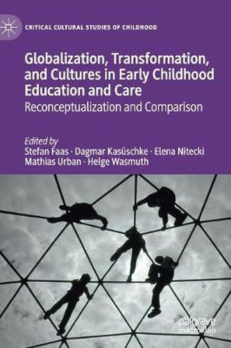 Cover image for Globalization, Transformation, and Cultures in Early Childhood Education and Care: Reconceptualization and Comparison