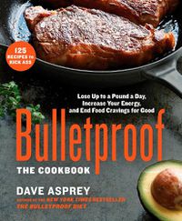 Cover image for Bulletproof: The Cookbook: Lose Up to a Pound a Day, Increase Your Energy, and End Food Cravings for Good